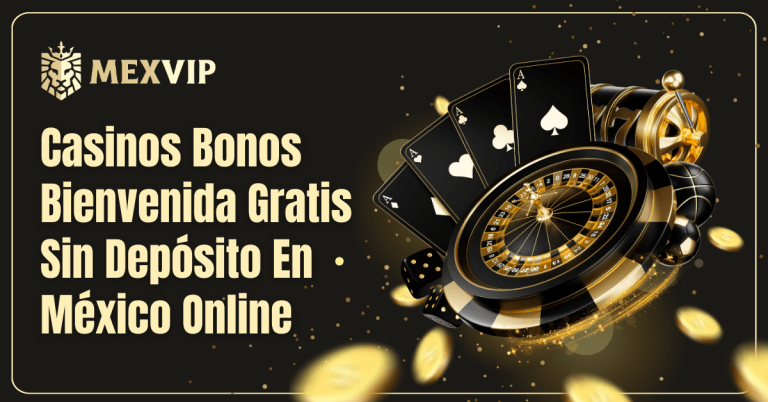 Casinos Bonos Bienvenida Gratis Sin Deposito En Mexico Online
